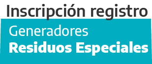 Generadores de Residuos Especiales - Inscripción Registro